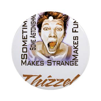 Thizzel makes me Funny Ornament (Round)