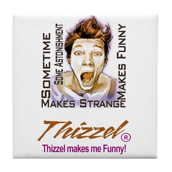 Thizzel makes me Funny Tile Coaster