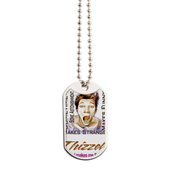Thizzel makes me Funny Dog Tags