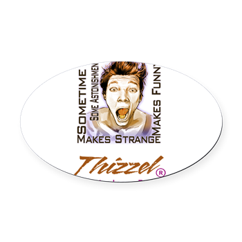 Thizzel makes me Funny Oval Car Magnet