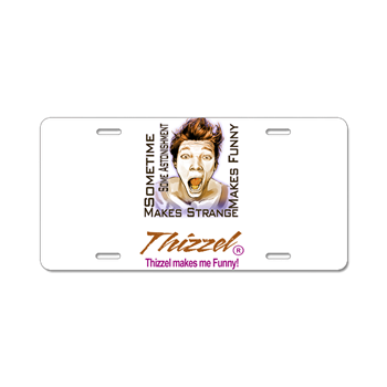 Thizzel makes me Funny Aluminum License Plate