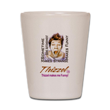 Thizzel makes me Funny Shot Glass