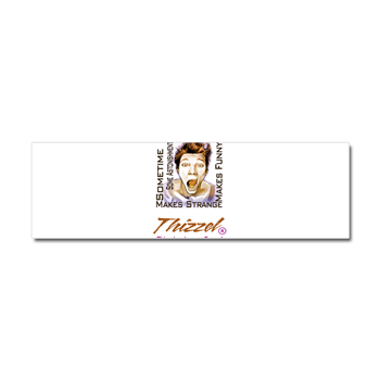 Thizzel makes me Funny Car Magnet 10 x 3