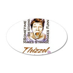 Thizzel makes me Funny Wall Decal